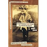 A Supposedly Fun Thing I'll Never Do Again: Essays and Arguments