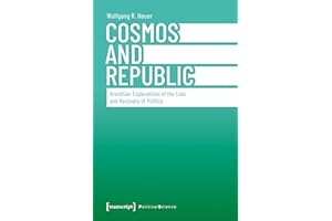 Cosmos and Republic: Arendtian Explorations of the Loss and Recovery of Politics (Edition Politik Book 145)