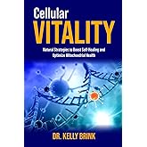 Cellular Vitality: Natural Strategies to Boost Self-Healing and Optimize Mitochondrial Health