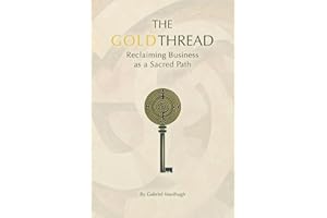 The Gold Thread: Reclaiming Business As A Sacred Path