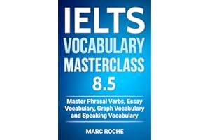 IELTS Vocabulary Masterclass 8.5. Master Phrasal Verbs, Essay Vocabulary, Graph Vocabulary & Speaking Vocabulary