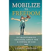 Mobilize to Freedom: 10 Transforming Concepts About the Kingdom of God