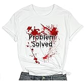 Problem Solved Bloody Halloween Shirt for Women Funny Scary Graphic Tee Horror Movies T Shirt Casual Fall Tee Shirt