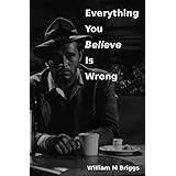 Everything You Believe Is Wrong