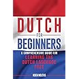 Dutch for Beginners: A Comprehensive Guide for Learning the Dutch Language Fast