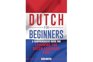 Dutch for Beginners: A Comprehensive Guide for Learning the Dutch Language Fast