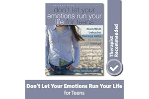 Don't Let Your Emotions Run Your Life for Teens: Dialectical Behavior Therapy Skills for Helping You Manage Mood Swings, Cont