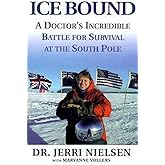 Ice Bound: A Doctor's Incredible Battle for Survival at the South Pole