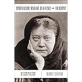 Spiritualism, Madame Blavatsky, and Theosophy: An Eyewitness View of Occult History