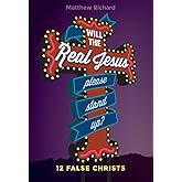 Will the Real Jesus Please Stand Up?: 12 False Christs