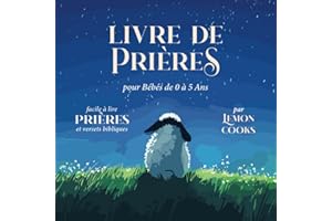 Livre de Prières pour Bébés de 0 à 5 Ans: Prières et Versets Bibliques Faciles à Lire pour le Coucher, les Matins, les Repas,