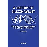 A History of Silicon Valley: The Greatest Creation of Wealth in the History of the Planet, 2nd Edition