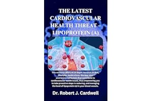 The Latest Cardiovascular Health Threat – Lipoprotein (a). (Exploring critical healthcare books)