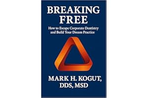 Breaking Free: How to Escape Corporate Dentistry and Build Your Dream Practice