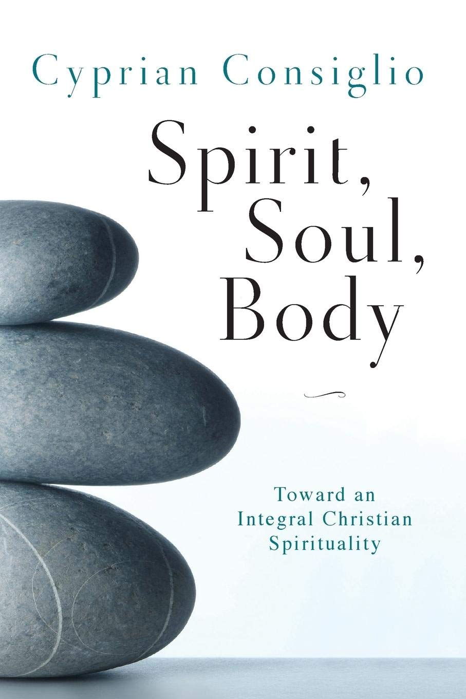 Spirit Soul Body Toward An Integral Christian Spirituality Consiglio Osb Cam Cyprian Amazon Com Books