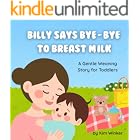 Billy Says Bye-Bye to Breast Milk: A Gentle Weaning Story for Toddlers
