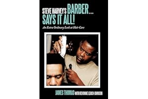 Steve Harvey's Barber . . . Says It All!: An Extra Ordinary Look at Hair Care
