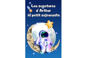 Les aventures d'Arthur le petit astronaute: Livre pour enfants à partir de 4 ans avec un joli conte sur l'espace pour croire 