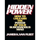 Hidden Power: How to Unleash the Power of Your Subconscious Mind