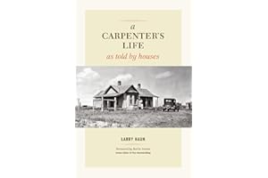 A Carpenter's Life as Told by Houses: A Memoir of Craftsmanship, Community, and the Changing Shape of the American Home