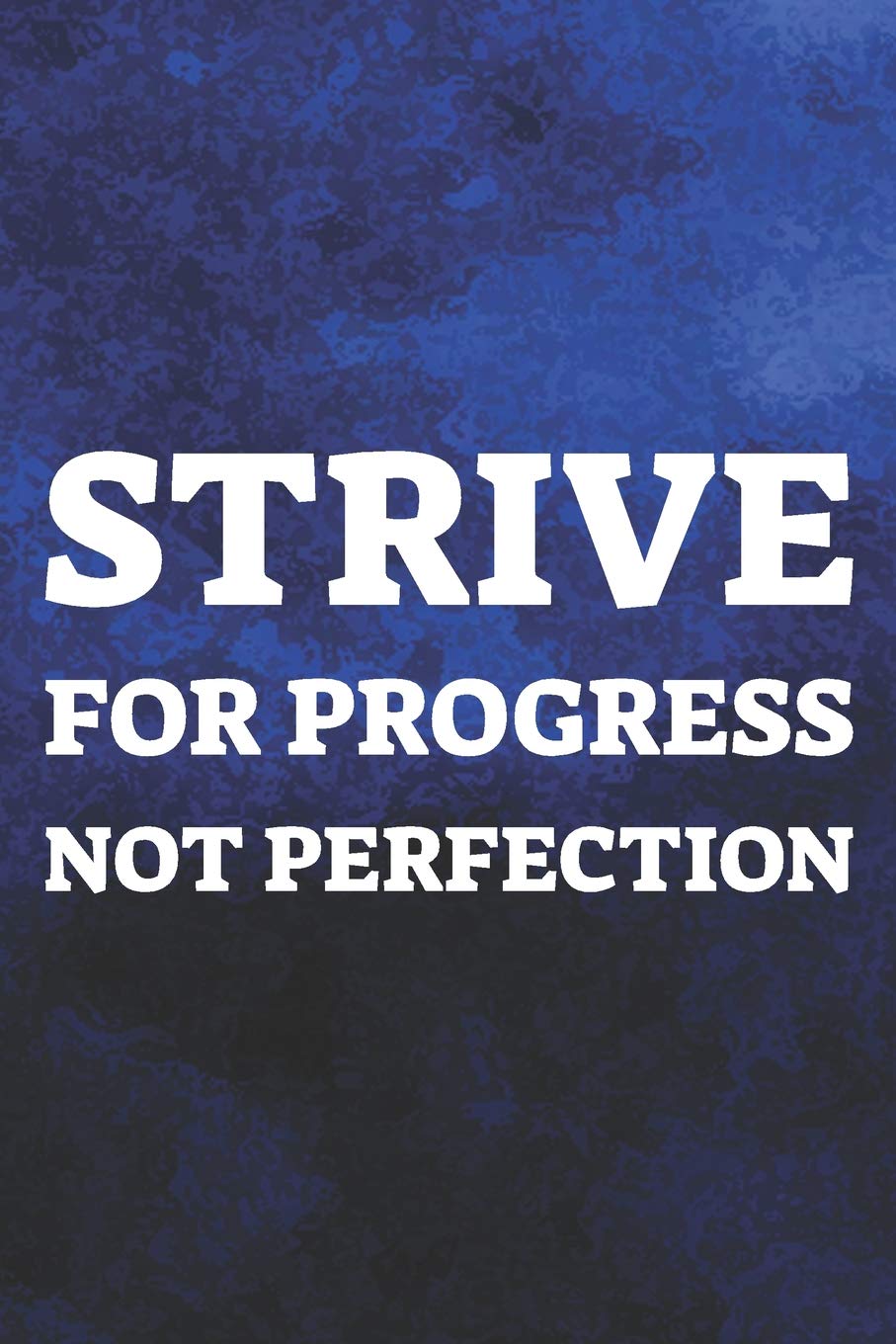Strive For Progress Not Perfection Daily Success Motivation And Everyday Inspiration For Your Best Year Ever 365 Days To More Happiness Motivational Year Long Journal Daily Notebook Diary Journals Day