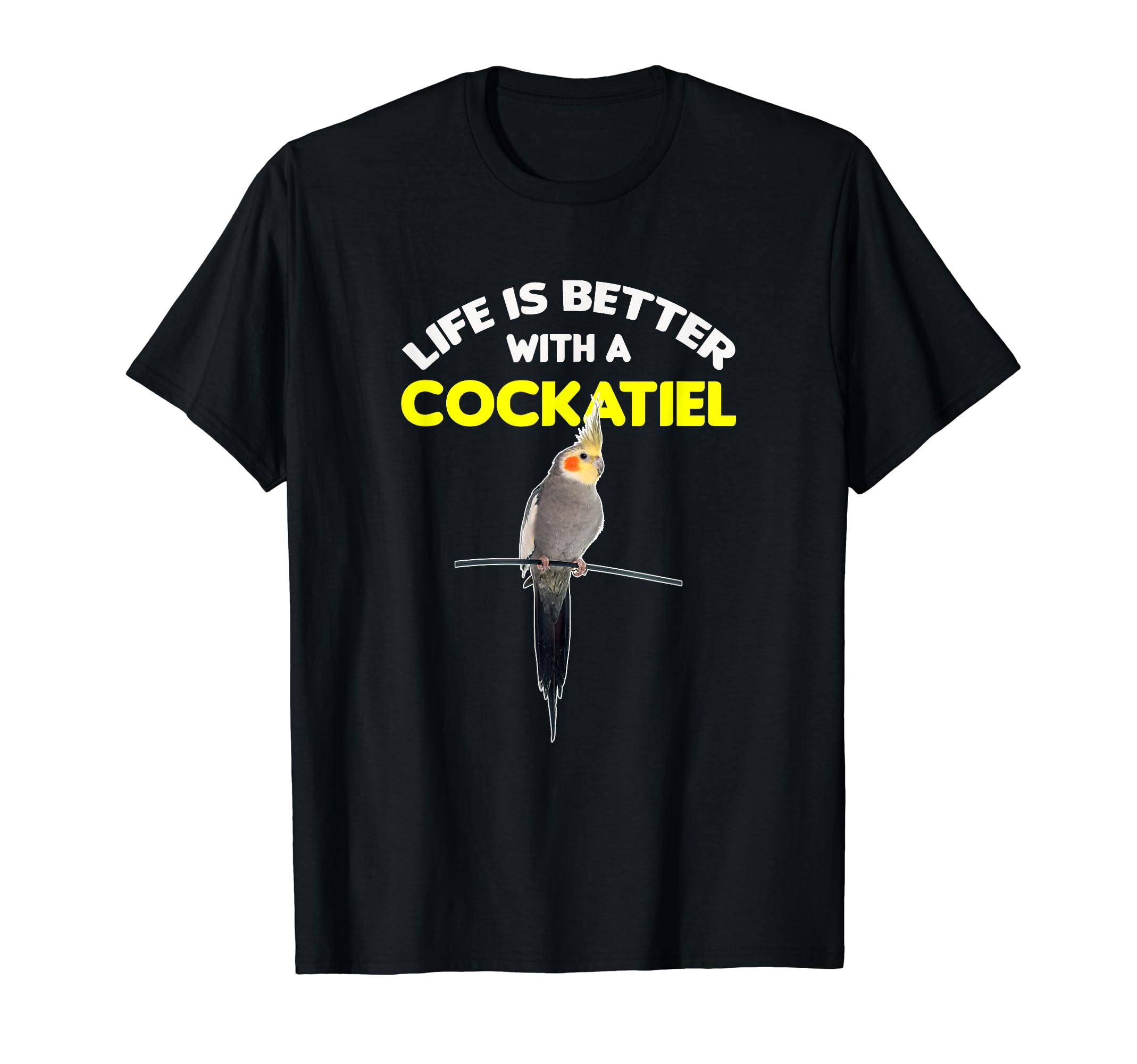 Cockatiel Tee | Life is Better with a Cockatiel T-Shirt