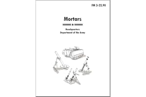Mortars: The official U.S. Army Field Manual FM 3-22.90