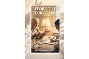 Before Their Story Is Lost: A Guide to Saving the Stories of the People You Love