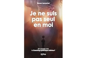 Je ne suis pas seul en moi: Un voyage vers le Coaching Systémique Intérieur©