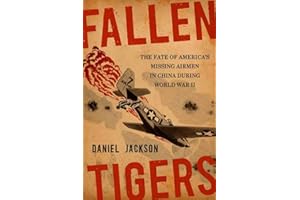 Fallen Tigers: The Fate of America's Missing Airmen in China during World War II (Aviation and Air Power)