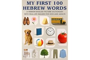 My First 100 Hebrew Words: A Hebrew-English Picture Dictionary with Real-Life Images for Kids and Adults