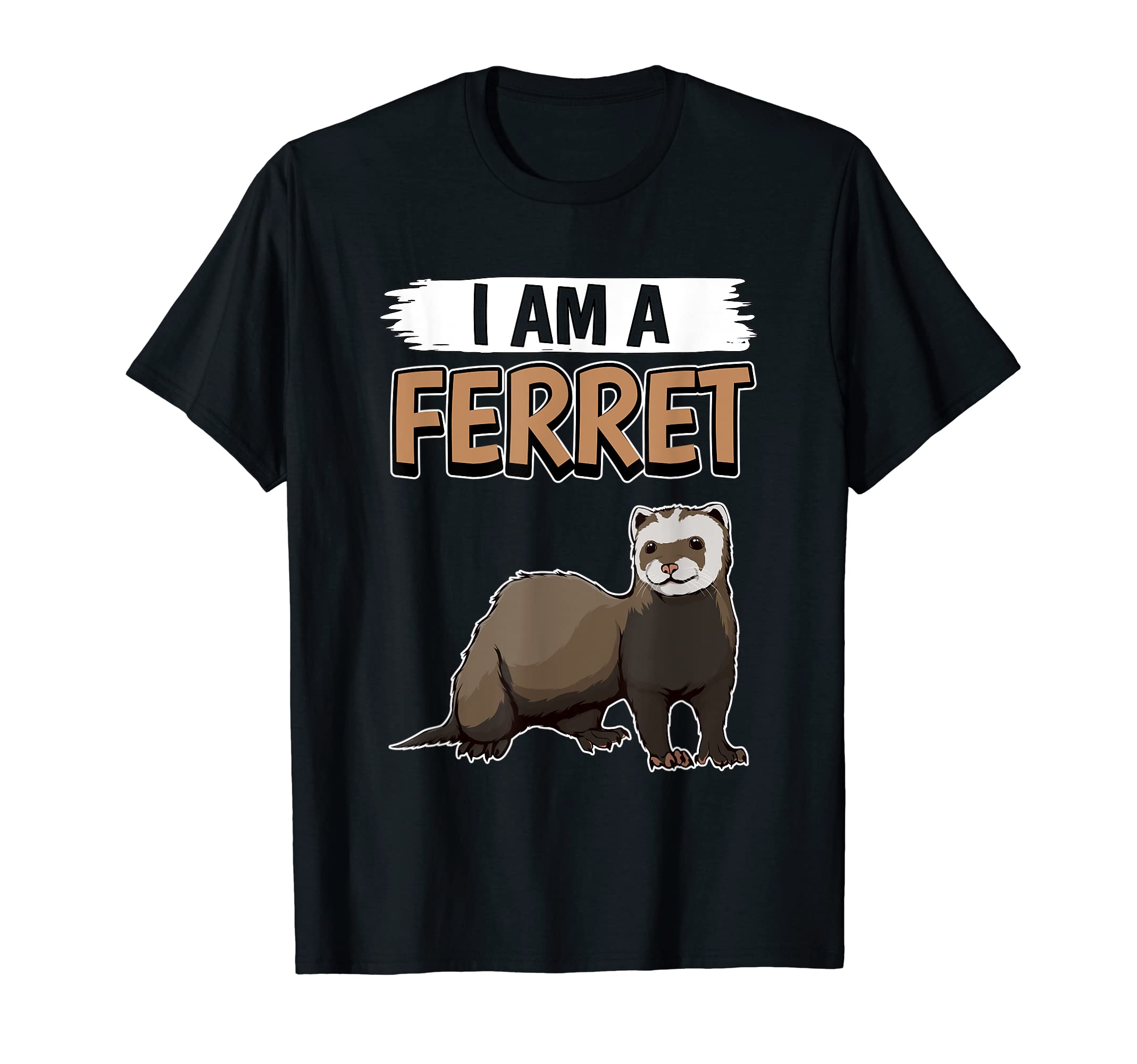 Ferrets Quote Ferret I Am A Ferret T-Shirt