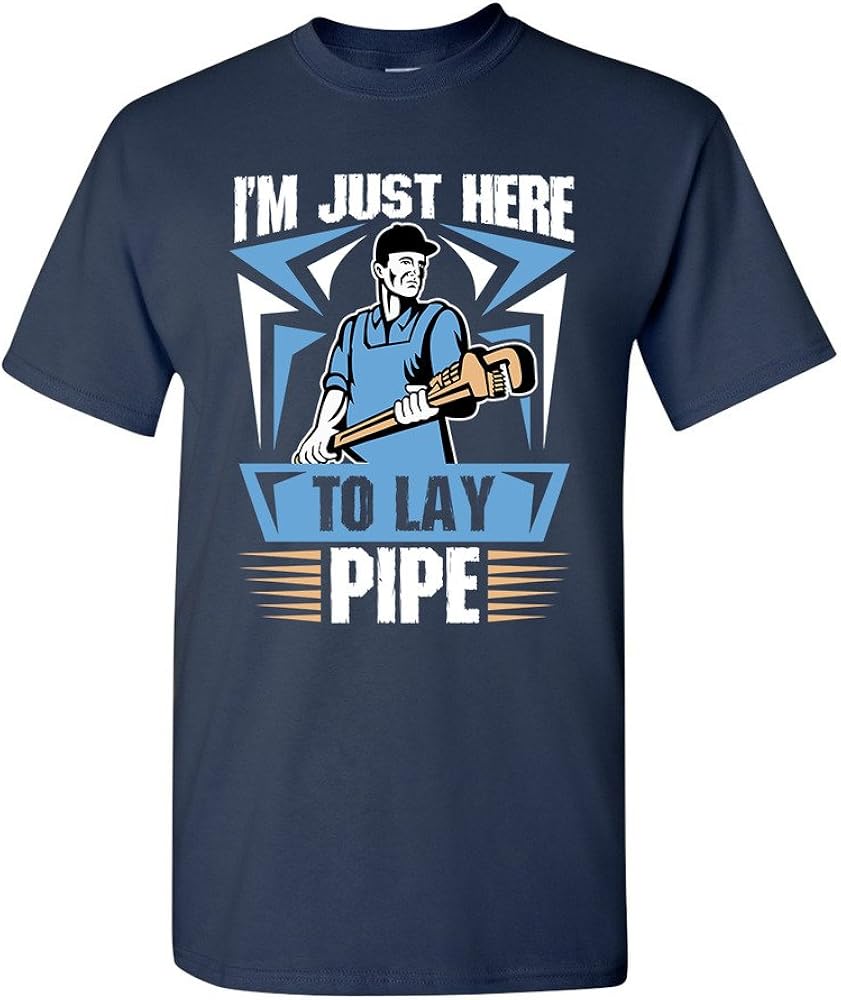 I M Just Here To Lay Pipe Plumber Funny Dt Adult T Shirt Tee 2790
