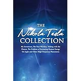 The Nikola Tesla Collection: My Inventions, The True Wireless, Talking with the Planets, the Problem of Increasing Human Ener