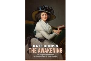 The Awakening: The Original 1899 Edition (A Classic Novel Of kate chopin)