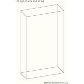 Age of Wire and String: Stories: Marcus, Ben: 9781564781963: Amazon.com ...