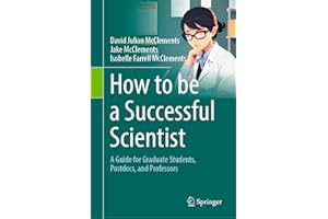 How to be a Successful Scientist: A Guide for Graduate Students, Postdocs, and Professors