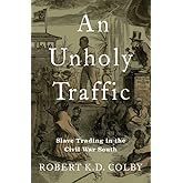 An Unholy Traffic: Slave Trading in the Civil War South