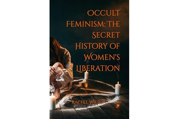 Occult Feminism: The Secret History of Women's Liberation