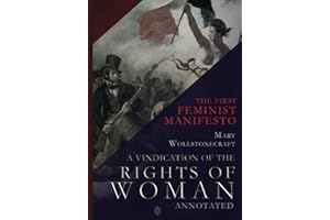 A Vindication Of The Rights Of Woman | The First Feminist Manifesto | Annotated
