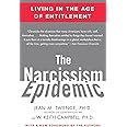 The Narcissism Epidemic: Living in the Age of Entitlement