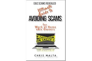 EBIZ SCAMS REVEALED Ultimate Guide to Avoiding Scams: for Work at Home eBiz Owners