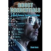Ghost Credentials: A Near-Future Techno-Thriller