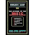 Endless Loop: The History of the BASIC Programming Language (Beginner's All-purpose Symbolic Instruction Code)