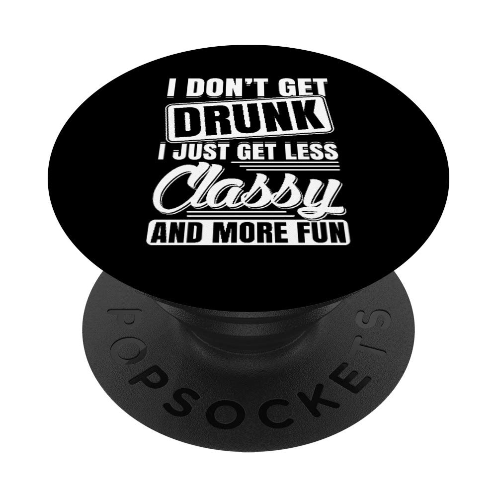 I Don't Get Drunk Just Less Classy More Fun Funny Drinking PopSockets Grip and Stand for Phones and Tablets