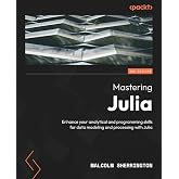 Mastering Julia: Enhance your analytical and programming skills for data modeling and processing with Julia