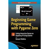 Beginning Game Programming with Pygame Zero: Coding Interactive Games on Raspberry Pi Using Python