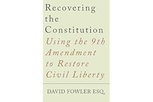 Recovering the Constitution: Using the 9th Amendment to Restore Civil Liberty