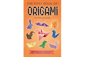 Origami for Kids, Teens and Adults: The Easy Book of Origami. Colorful Illustrations. Online Tutorials.