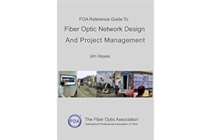 The FOA Reference Guide To Fiber Optic Network Design And Project Management (FOA Reference Textbooks On Fiber Optics Book 12